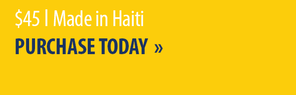 $45 ǀ Made in Haiti: PURCHASE TODAY 