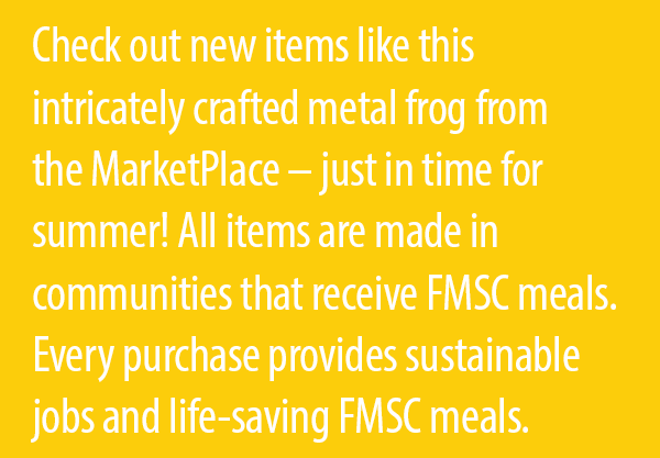 All items are made in communities that receive FMSC meals. Every purchase provides sustainable jobs and life-saving FMSC meals.