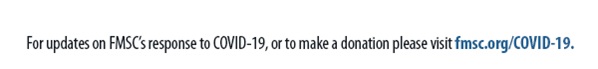 For updates on FMSC’s response to COVID-19, or to make a donation please visit fmsc.org/COVID-19.